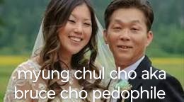 myung chul cho aka bruce cho pedophile Tacoma, wa.